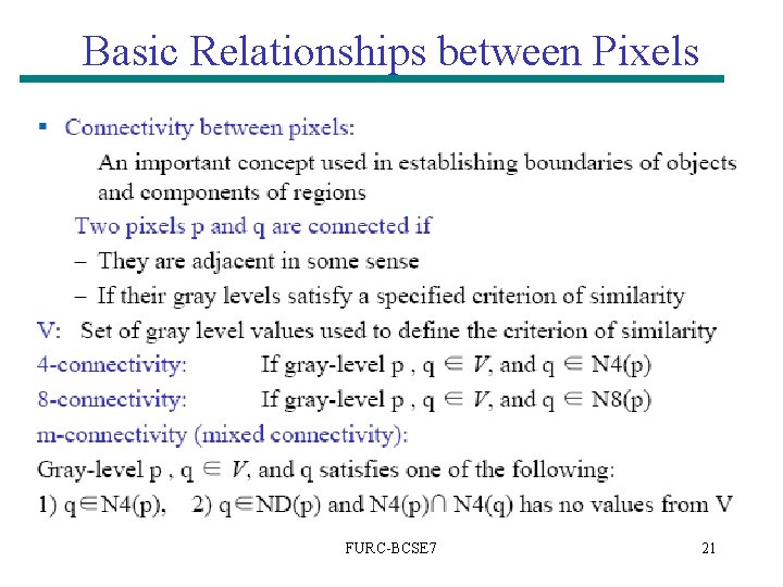Basic Relationships between Pixels FURC-BCSE 7 21 Basic Relationships between Pixels FURC-BCSE 7 21