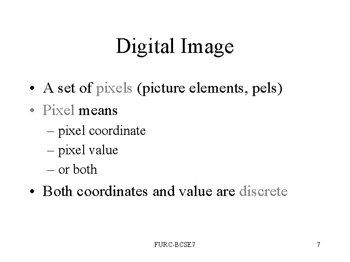 Digital Image • A set of pixels (picture elements, pels) • Pixel means – Digital Image • A set of pixels (picture elements, pels) • Pixel means –