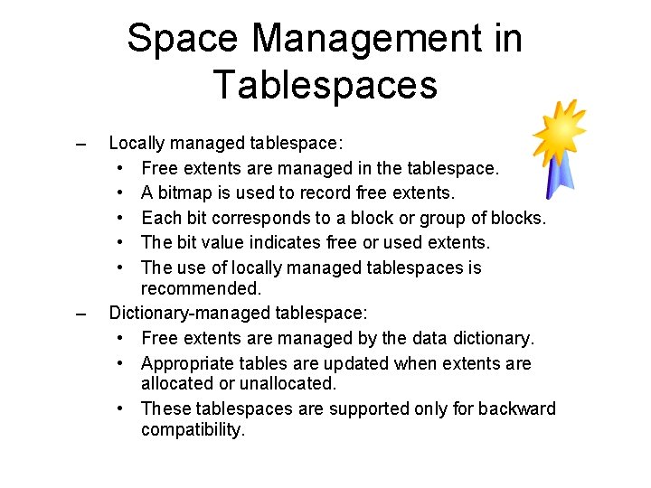 Space Management in Tablespaces – – Locally managed tablespace: • Free extents are managed