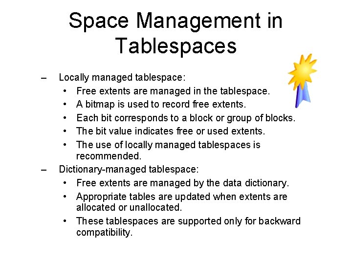 Space Management in Tablespaces – – Locally managed tablespace: • Free extents are managed Space Management in Tablespaces – – Locally managed tablespace: • Free extents are managed