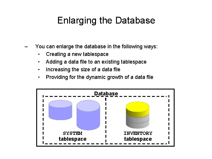 Enlarging the Database – You can enlarge the database in the following ways: •