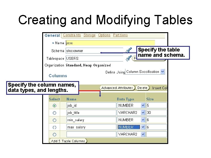 Creating and Modifying Tables Specify the table name and schema. Specify the column names,