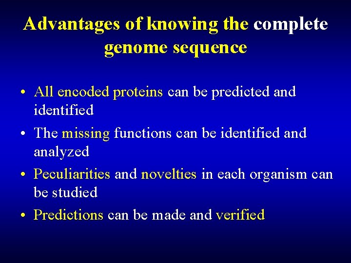 Advantages of knowing the complete genome sequence • All encoded proteins can be predicted