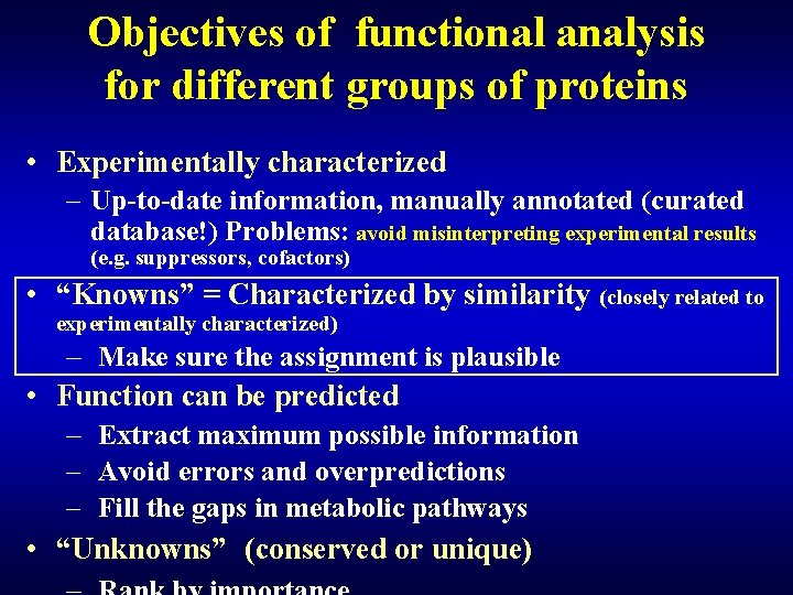 Objectives of functional analysis for different groups of proteins • Experimentally characterized – Up-to-date