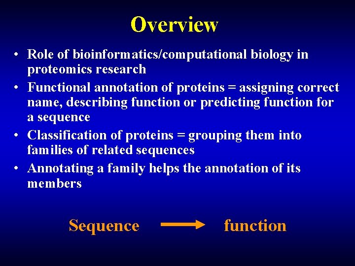 Overview • Role of bioinformatics/computational biology in proteomics research • Functional annotation of proteins