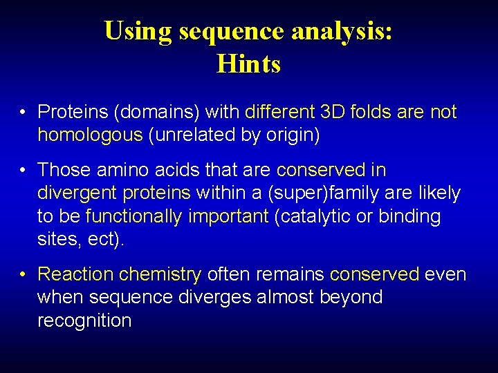Using sequence analysis: Hints • Proteins (domains) with different 3 D folds are not
