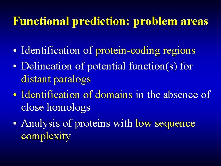Functional prediction: problem areas • Identification of protein-coding regions • Delineation of potential function(s)