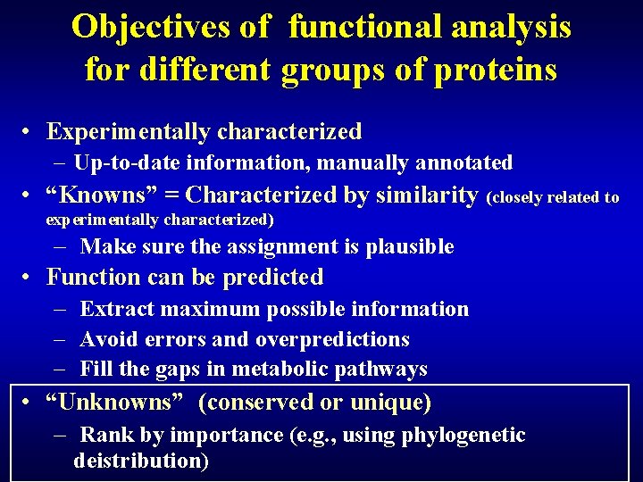 Objectives of functional analysis for different groups of proteins • Experimentally characterized – Up-to-date