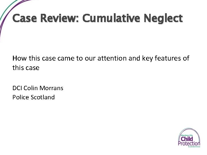 Case Review: Cumulative Neglect How this case came to our attention and key features