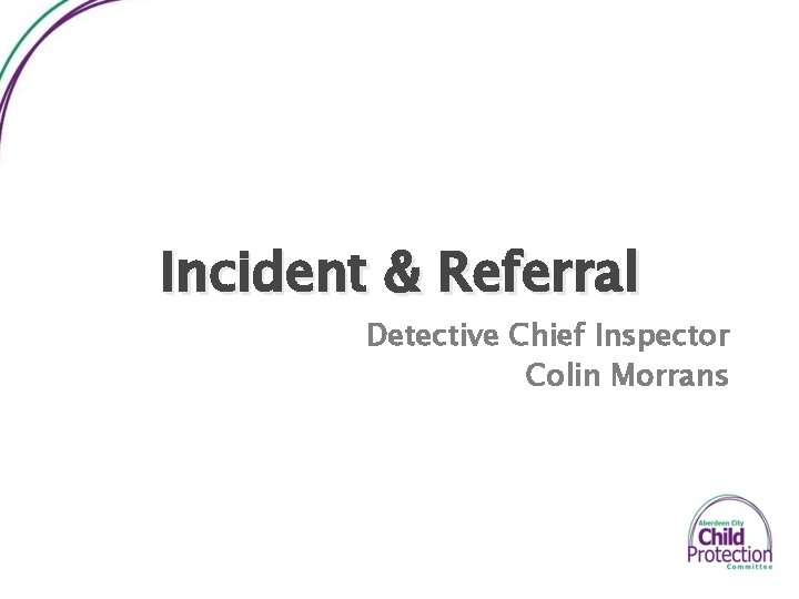 Incident & Referral Detective Chief Inspector Colin Morrans 