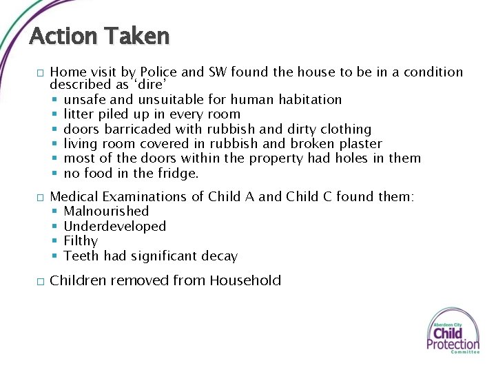 Action Taken � � � Home visit by Police and SW found the house