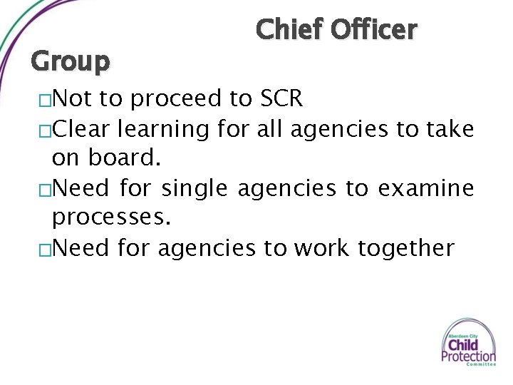 Group �Not Chief Officer to proceed to SCR �Clearning for all agencies to take