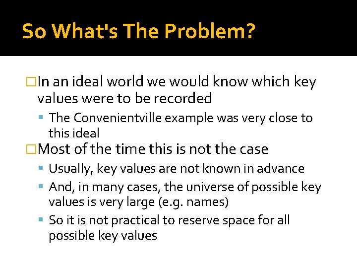 So What's The Problem? �In an ideal world we would know which key values