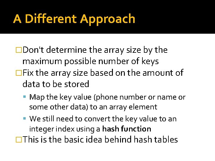 A Different Approach �Don't determine the array size by the maximum possible number of