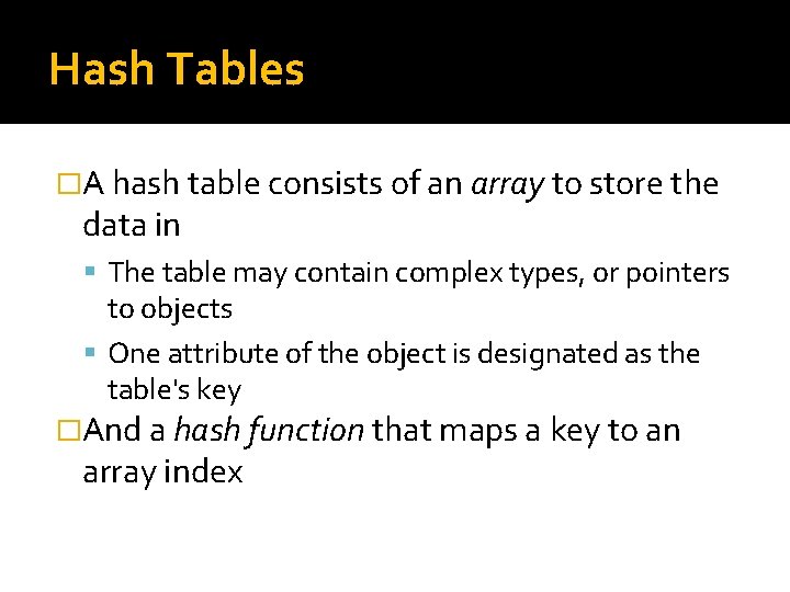 Hash Tables �A hash table consists of an array to store the data in