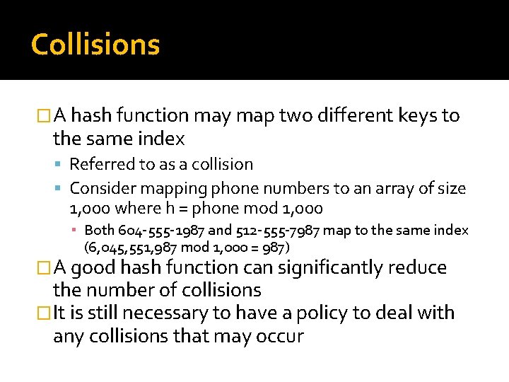 Collisions �A hash function may map two different keys to the same index Referred