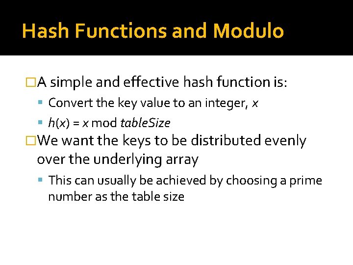 Hash Functions and Modulo �A simple and effective hash function is: Convert the key