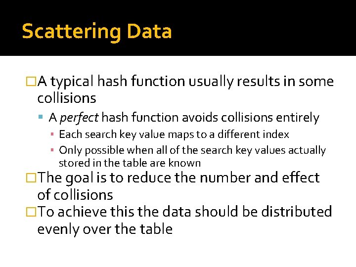 Scattering Data �A typical hash function usually results in some collisions A perfect hash