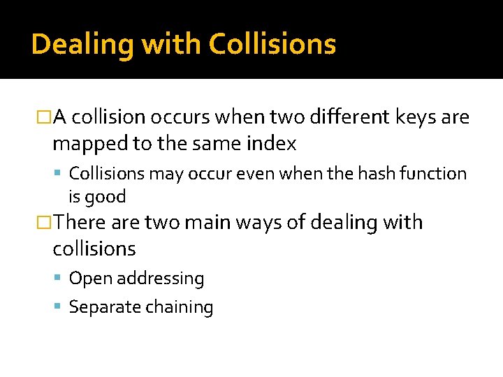 Dealing with Collisions �A collision occurs when two different keys are mapped to the