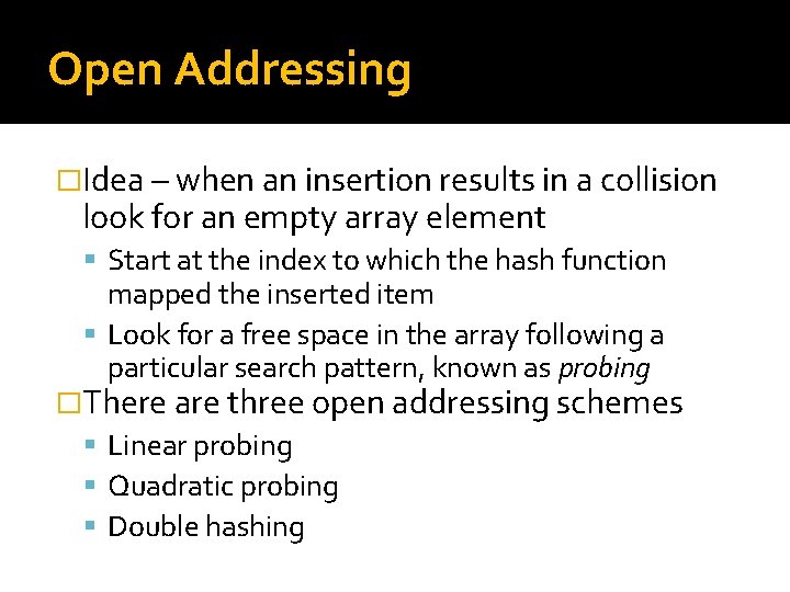 Open Addressing �Idea – when an insertion results in a collision look for an