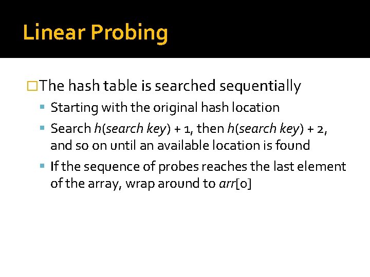 Linear Probing �The hash table is searched sequentially Starting with the original hash location