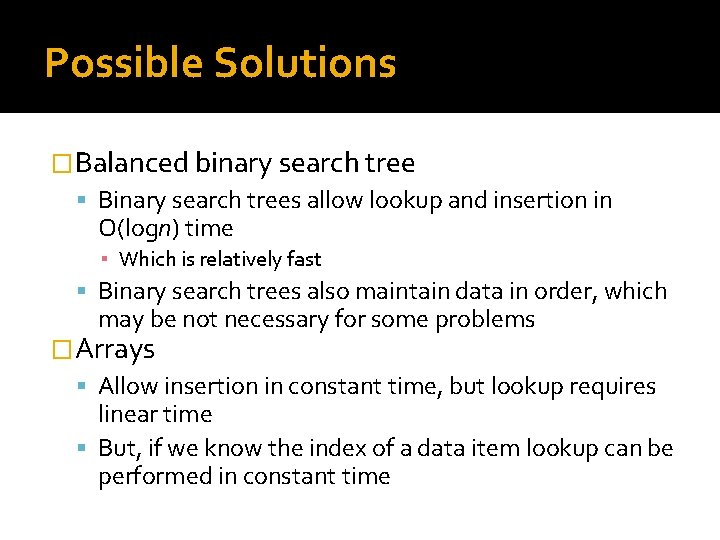 Possible Solutions �Balanced binary search tree Binary search trees allow lookup and insertion in