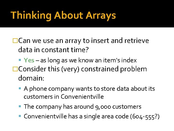 Thinking About Arrays �Can we use an array to insert and retrieve data in