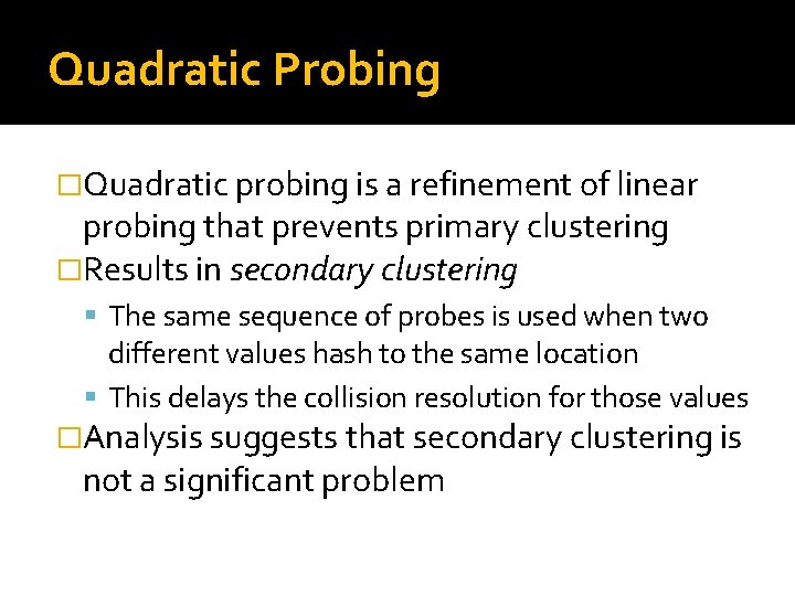 Quadratic Probing �Quadratic probing is a refinement of linear probing that prevents primary clustering