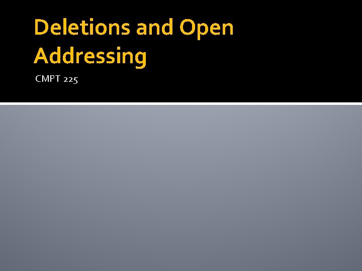 Deletions and Open Addressing CMPT 225 