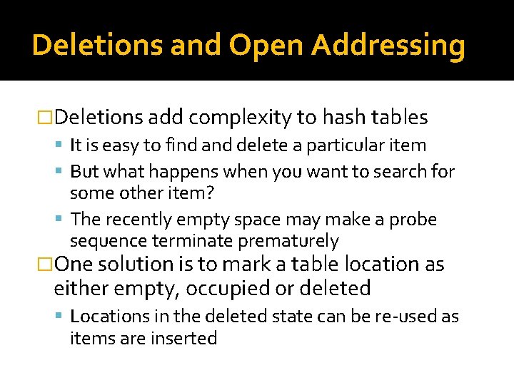 Deletions and Open Addressing �Deletions add complexity to hash tables It is easy to