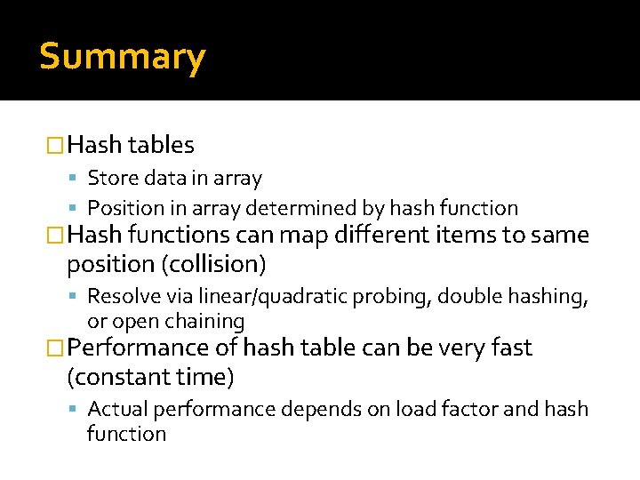 Summary �Hash tables Store data in array Position in array determined by hash function