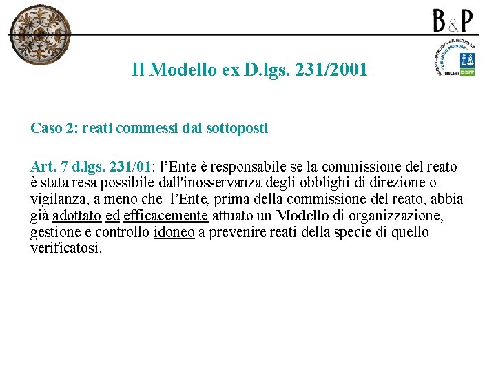 Il Modello ex D. lgs. 231/2001 Caso 2: reati commessi dai sottoposti Art. 7