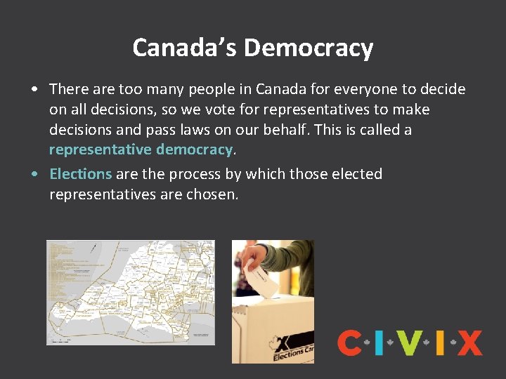 Canada’s Democracy • There are too many people in Canada for everyone to decide
