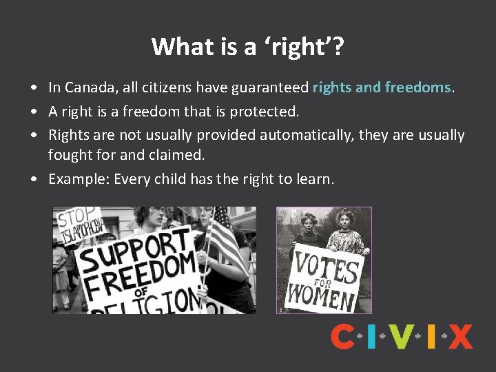 What is a ‘right’? • In Canada, all citizens have guaranteed rights and freedoms.