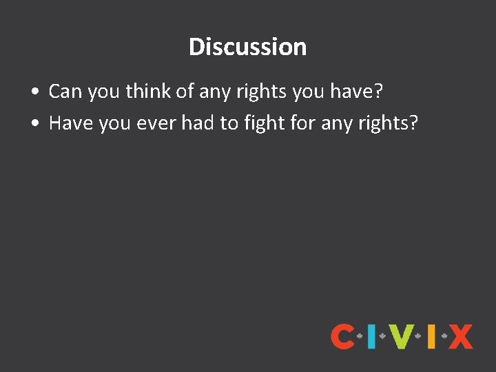 Discussion • Can you think of any rights you have? • Have you ever