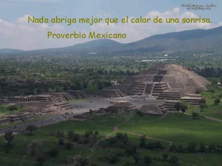 Nada abriga mejor que el calor de una sonrisa. Proverbio Mexicano 