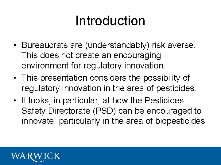 Introduction • Bureaucrats are (understandably) risk averse. This does not create an encouraging environment