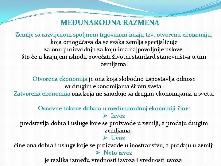 MEĐUNARODNA RAZMENA Zemlje sa razvijenom spoljnom trgovinom imaju tzv. otvorenu ekonomiju, koja omogućava da