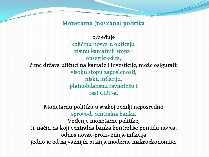 Monetarna (novčana) politika određuje količinu novca u opticaju, visinu kamatnih stopa i opseg kredita,