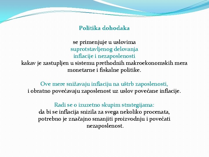 Politika dohodaka se primenjuje u uslovima suprotstavljenog delovanja inflacije i nezaposlenosti kakav je zastupljen