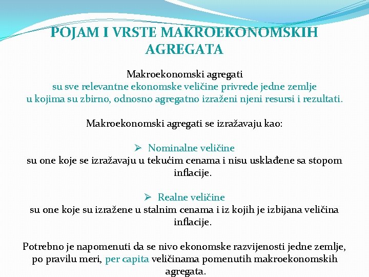 POJAM I VRSTE MAKROEKONOMSKIH AGREGATA Makroekonomski agregati su sve relevantne ekonomske veličine privrede jedne
