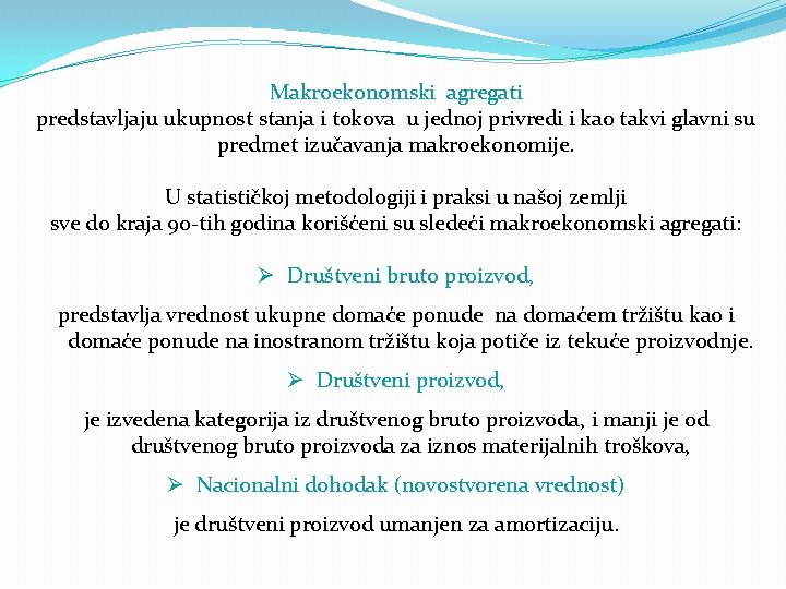 Makroekonomski agregati predstavljaju ukupnost stanja i tokova u jednoj privredi i kao takvi glavni