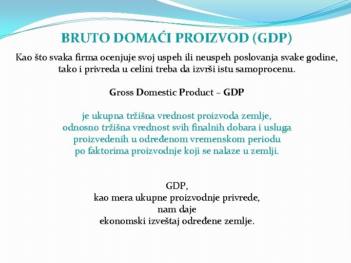 BRUTO DOMAĆI PROIZVOD (GDP) Kao što svaka firma ocenjuje svoj uspeh ili neuspeh poslovanja