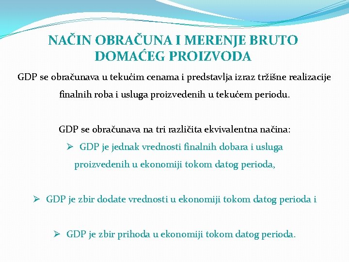 NAČIN OBRAČUNA I MERENJE BRUTO DOMAĆEG PROIZVODA GDP se obračunava u tekućim cenama i