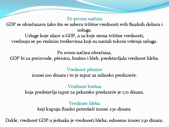 Po prvom načinu GDP se obračunava tako što se saberu tržišne vrednosti svih finalnih