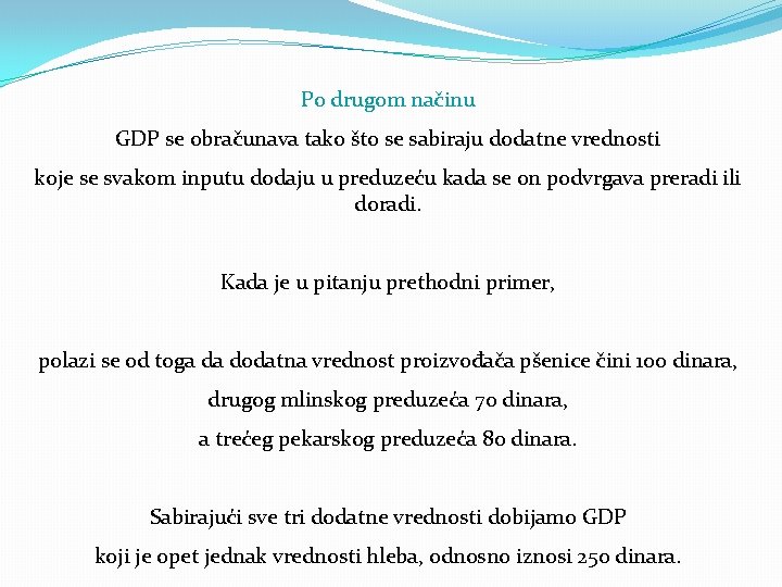 Po drugom načinu GDP se obračunava tako što se sabiraju dodatne vrednosti koje se