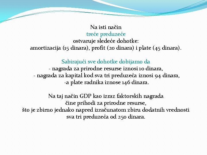 Na isti način treće preduzeće ostvaruje sledeće dohotke: amortizacija (15 dinara), profit (20 dinara)