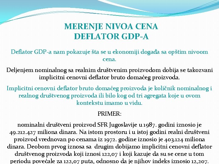 MERENJE NIVOA CENA DEFLATOR GDP-A Deflator GDP-a nam pokazuje šta se u ekonomiji događa