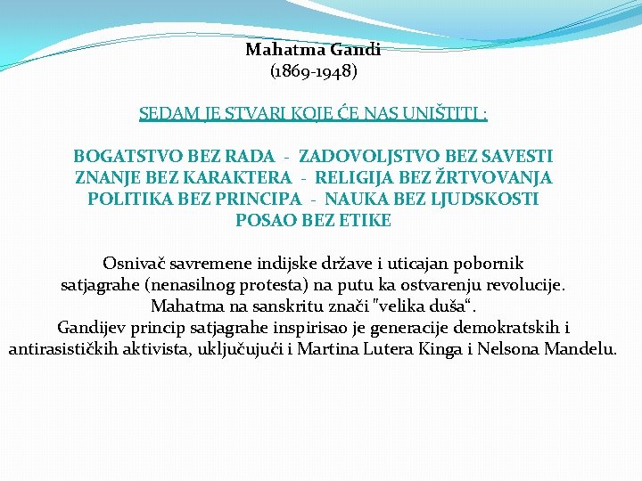 Mahatma Gandi (1869 -1948) SEDAM JE STVARI KOJE ĆE NAS UNIŠTITI : BOGATSTVO BEZ