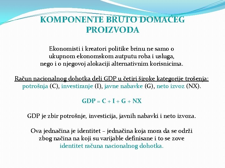KOMPONENTE BRUTO DOMAĆEG PROIZVODA Ekonomisti i kreatori politike brinu ne samo o ukupnom ekonomskom